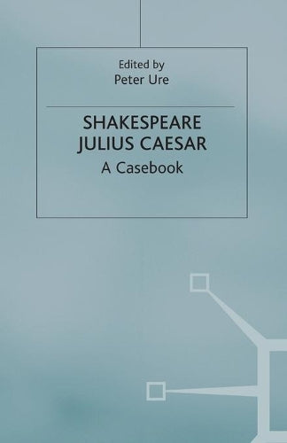 Shakespeare: Julius Caesar: A Selection of Critical Essays (Casebooks Series)