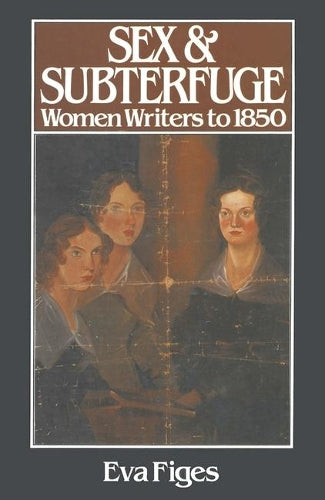 Sex and Subterfuge: Women novelists to 1850