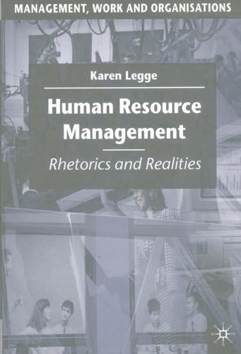 Human Resource Management: Rhetorics and Realities (Management, Work and Organisations)