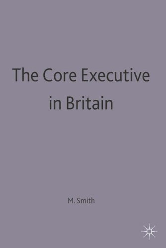 The Core Executive in Britain (Understanding Governance)