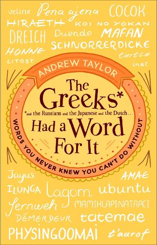 The Greeks Had a Word For It: Words You Never Knew You Cant Do Without