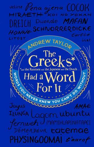 The Greeks Had a Word For It: Words You Never Knew You Cant Do Without