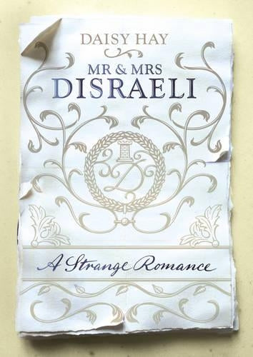 Mr and Mrs Disraeli: A Strange Romance