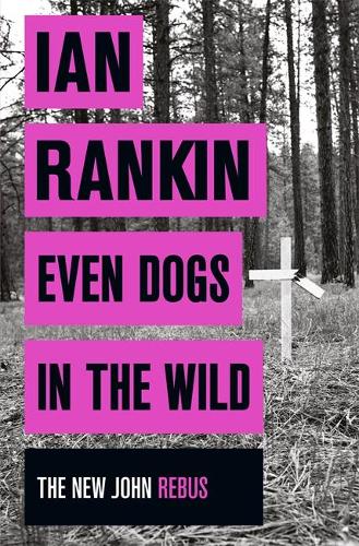 Even Dogs in the Wild: The New John Rebus (A Rebus Novel)