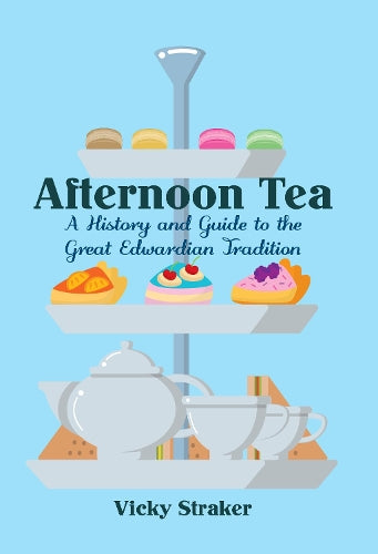 Afternoon Tea: A History and Guide to the Great Edwardian Tradition