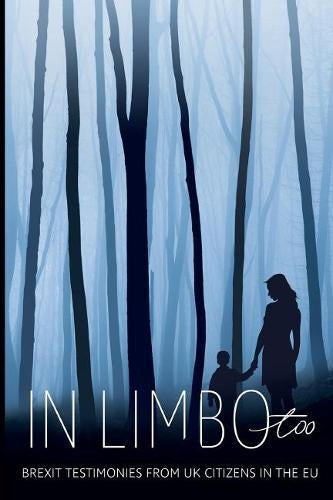 In Limbo Too: Brexit testimonies from UK citizens in the EU: Volume 2