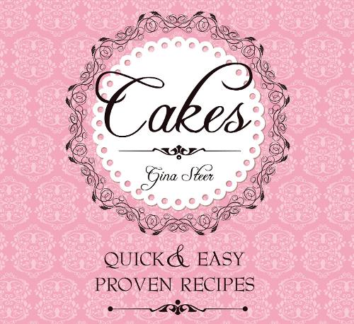 Cakes: Quick & Easy Proven Recipes