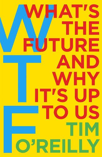 WTF?: Whats the Future and Why Its Up to Us