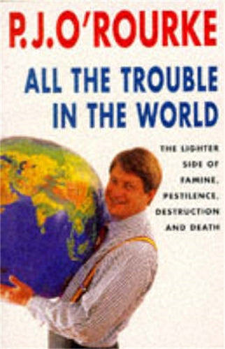 All the Trouble in the World: The Lighter Side of Famine, Pestilence, Destruction and Death