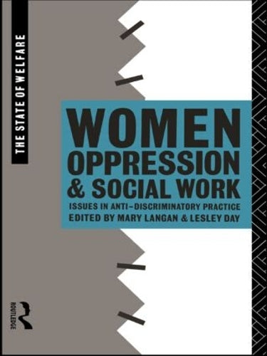 Women, Oppression and Social Work: Issues in Anti-Discriminatory Practice (The State of Welfare Series)