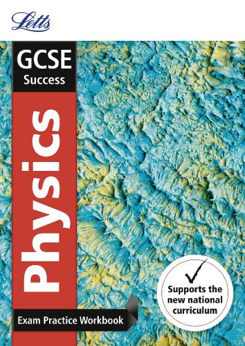 GCSE Physics Exam Practice Workbook, with Practice Test Paper (Letts GCSE 9-1 Revision Success)