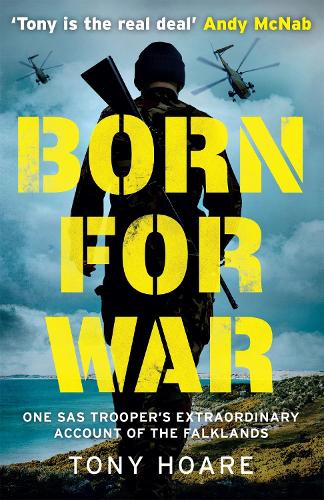 Born For War: One SAS Troopers Extraordinary Account of the Falklands