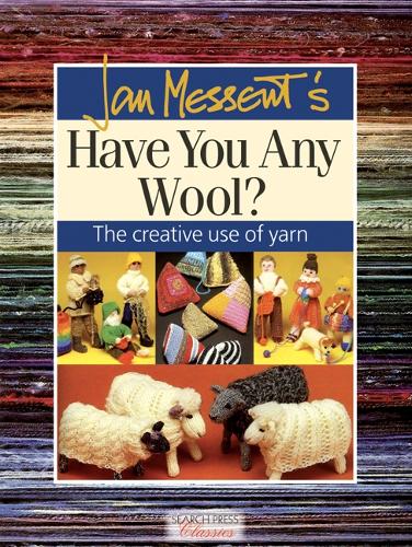Jan Messents Have You Any Wool?: The Creative Use of Yarn (Search Press Classics)