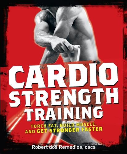 "Mens Health" Cardio Strength Training: Torch Fat, Build Muscle, and Get Stronger Faster