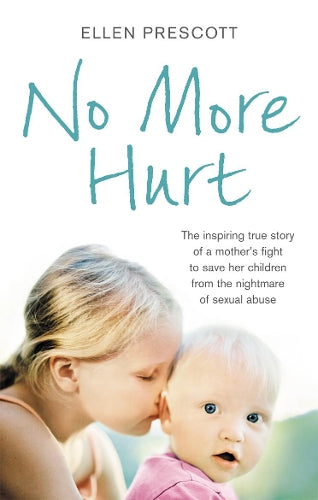 No More Hurt: The inspiring true story of a mothers fight to save her children from the nightmare sexual abuse