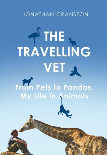 The Travelling Vet: From pets to pandas, my life in animals