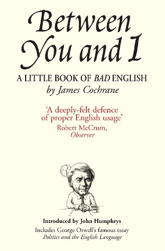 Between You and I: A Little Book of Bad English
