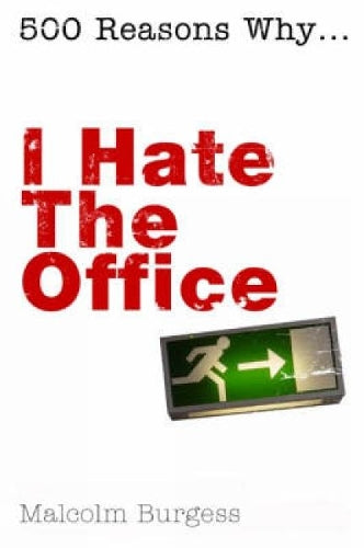 I Hate the Office (500 Reasons Why)