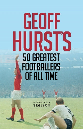 Geoff Hursts 50 Greatest Footballers of All Time