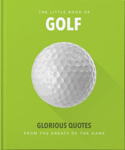 The Little Book of Golf: Great quotes straight down the middle: 5
