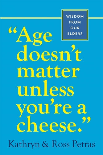 Age Doesnt Matter Unless Youre a Cheese: Wisdom from Our Elders[ AGE DOESNT MATTER UNLESS YOURE A CHEESE: WISDOM FROM OUR ELDERS ] by Petras, Kathryn ( Author ) on Mar-08-2002 [ Paperback ]