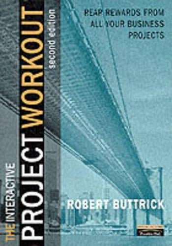 Project Workout : A Toolkit for Reaping the Rewards of All Your Business Projects [Second Edition with CD]