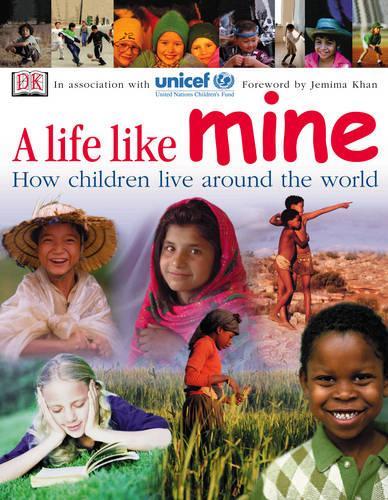 A Life Like Mine (UNICEF): How Children Live Around the World (Children Just Like Me)