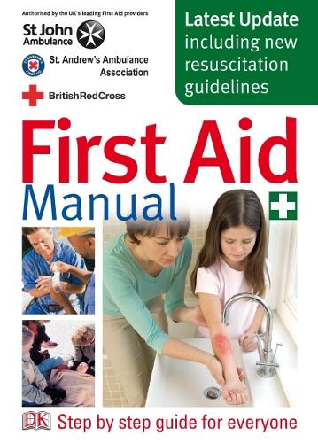 First Aid Manual: The Authorised Manual of St. John Ambulance, St. Andrews Ambulance Association, and the British Red Cross