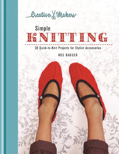 Creative Makers: Simple Knitting: Quick-to-Knit Projects for Stylish Accessories