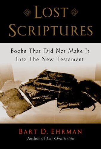 Lost Scriptures: Books That Did Not Make It into the New Testament