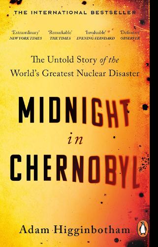 Midnight in Chernobyl: The Untold Story of the Worlds Greatest Nuclear Disaster