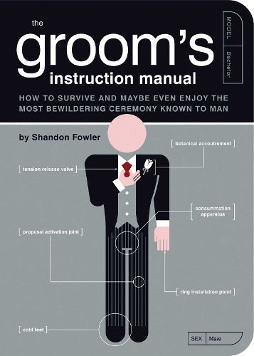 Grooms Instruction Manual: How to Survive and Maybe Even Enjoy the Most Bewildering Ceremony Known to Man