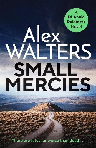 Small Mercies: A gripping and addictive crime thriller that will have you hooked (Detective Annie Delamere): 1