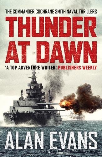 Thunder At Dawn: An unputdownable naval adventure (The Commander Cochrane Smith Naval Thrillers): 1
