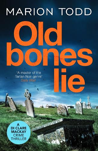 Old Bones Lie: An unputdownable Scottish detective thriller: 6 (Detective Clare Mackay) (Detective Clare Mackay, 6)