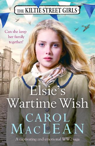 Elsies Wartime Wish: A captivating WW2 family saga that will pull at your heart-strings (The Kiltie Street Girls) (The Kiltie Street Girls, 2)