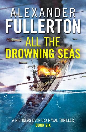 All the Drowning Seas: 6 (Nicholas Everard Naval Thrillers)