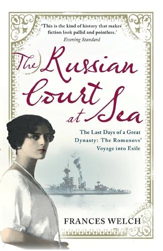 The Russian Court at Sea: The Last Days of A Great Dynasty: The Romanovs Voyage into Exile