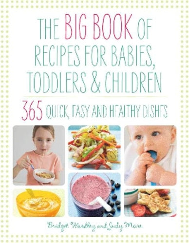 Big Book of Recipes for Babies, Toddlers & Children, 365 Quick, Easy and Healthy Dishes: From First Foods to Starting School (The Big Book Series)