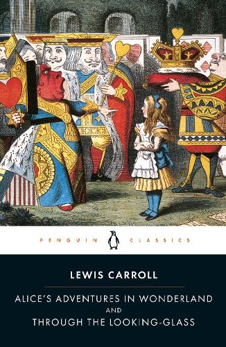 Alices Adventures in Wonderland and Through the Looking Glass (Penguin Classics)
