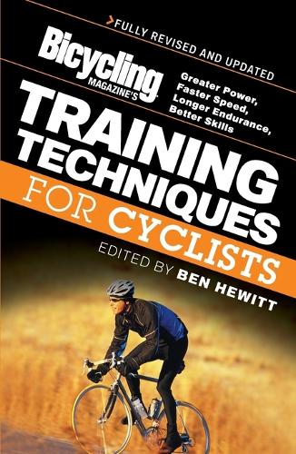 Bicycling Magazines Training Techniques for Cyclists (Revised: Greater Power, Faster Speed, Longer Endurance, Better Skills