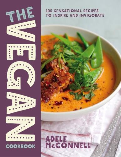 The Vegan Cookbook: 100 Plant-Based Recipes to Inspire and Invigorate