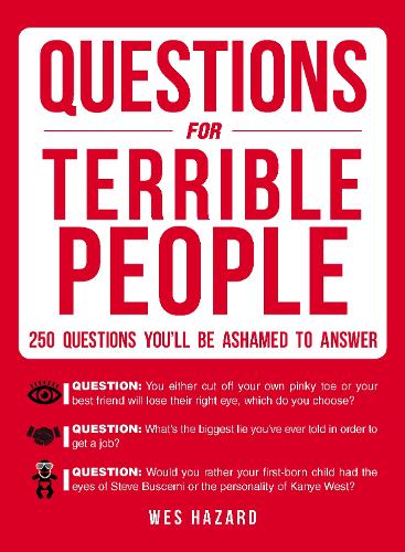 Questions for Terrible People: 250 Questions Youll Be Ashamed to Answer