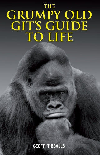 The Grumpy Old Gits Guide to Life