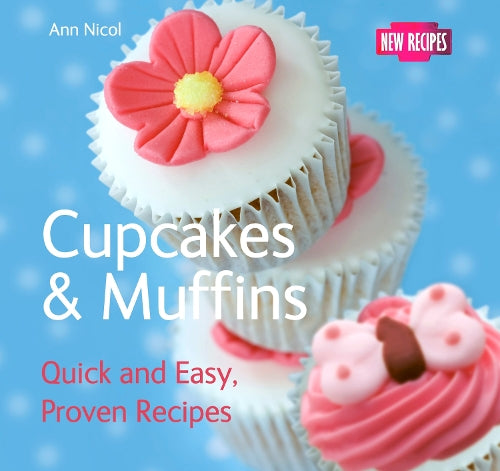 Cupcakes & Muffins: Quick & Easy, Proven Recipes