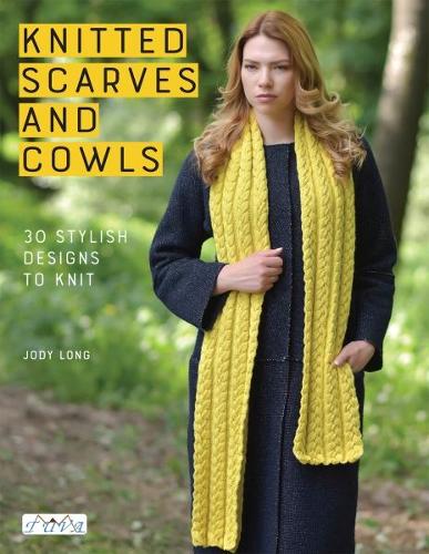 Knitted Scarves & Cowls: 30 Stylish Designs to Knit