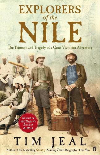 Explorers of the Nile: The Triumph and Tragedy of a Great Victorian Adventure