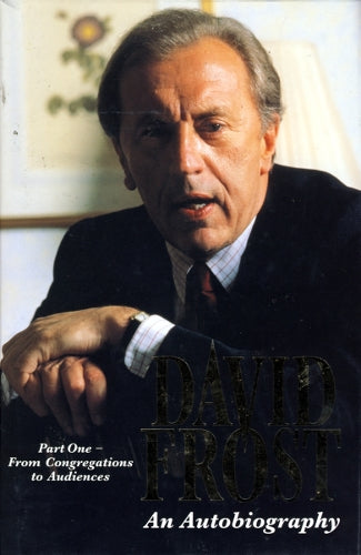 David Frost: An Autobiography, Part One: From Congregations to Audiences Pt. 1