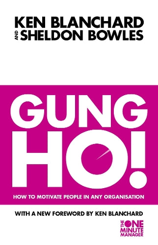 Gung Ho!: How To Motivate People In Any Organization (The One Minute Manager)
