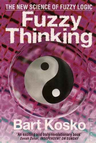 Fuzzy Thinking: The New Science of Fuzzy Logic